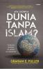Apa Jadinya Dunia Tanpa Islam?: Sebuah Narasi Sejarah Alternatif